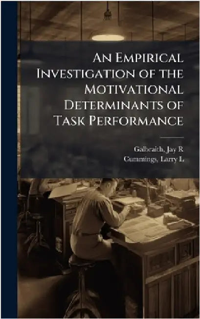 An Empirical Investigation of the Motivational Determinants of Task Performance by Jay R. Galbraith