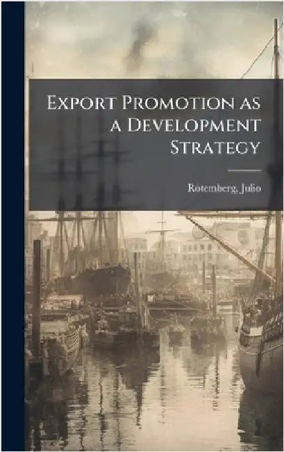 Export Promotion as a Development Strategy by Julio Rotemberg