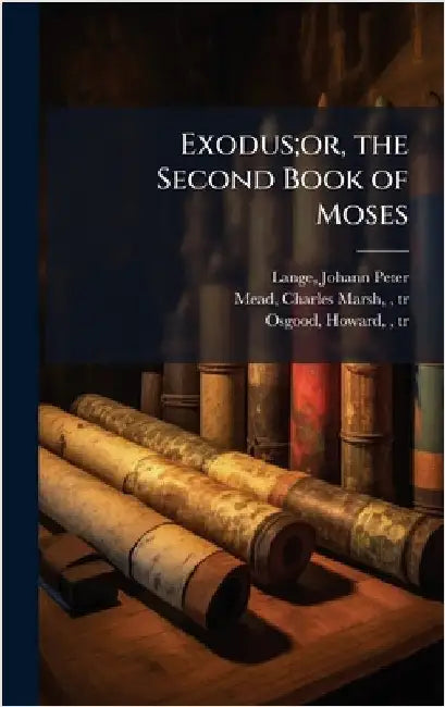 Exodus;or, the Second Book of Moses by Johann Peter Lange
