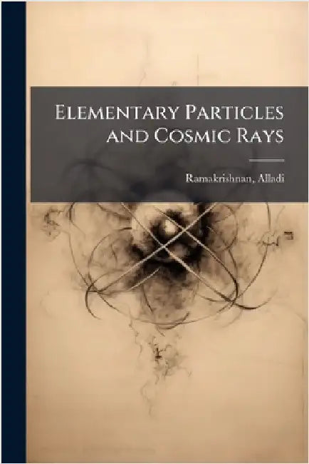 Elementary Particles and Cosmic Rays by Alladi Ramakrishnan