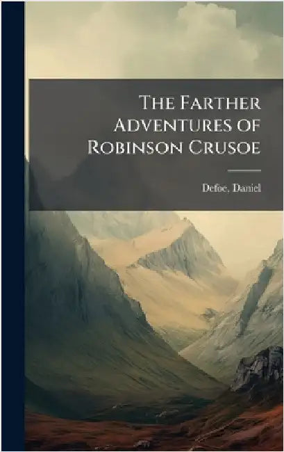 The Farther Adventures of Robinson Crusoe by Daniel Defoe