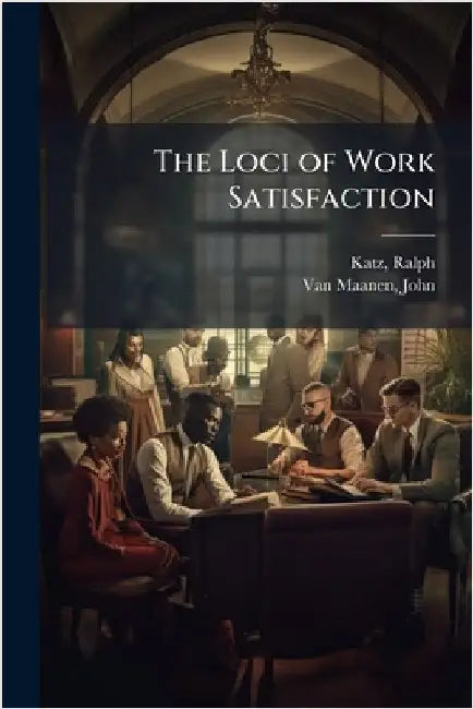 The Loci of Work Satisfaction by Katz, Ralph