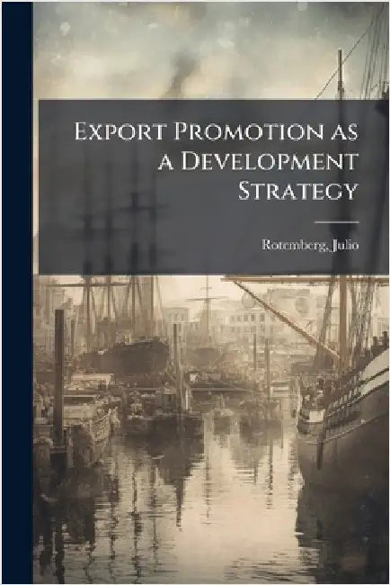 Export Promotion as a Development Strategy by Rotemberg, Julio