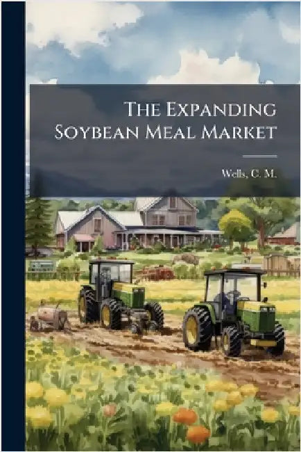 The Expanding Soybean Meal Market by Wells, C. M. 1920-