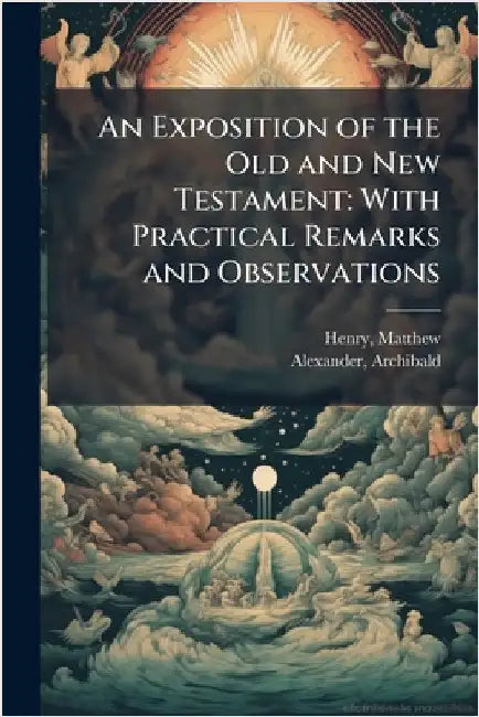 An Exposition of the Old and New Testament: With Practical Remarks and Observations by Matthew Henry