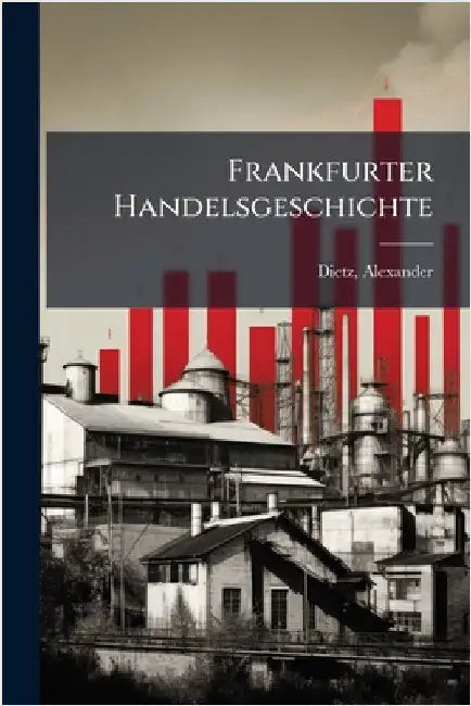 Frankfurter Handelsgeschichte by Dietz, Alexander