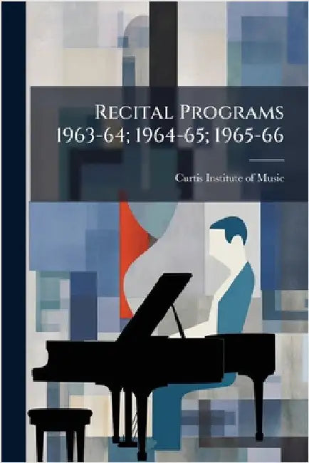 Recital Programs 1963-64; 1964-65; 1965-66 by Curtis Institute of Music