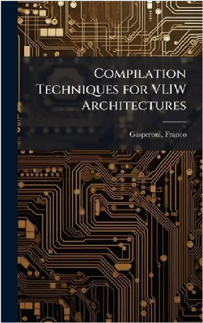 Compilation Techniques for VLIW Architectures by Franco Gasperoni