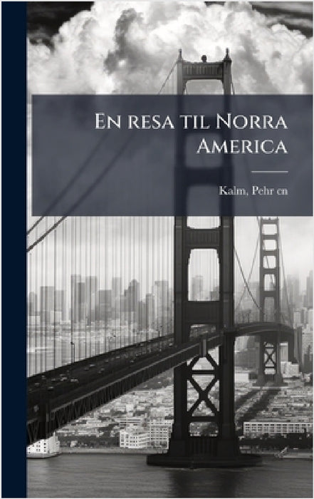 En resa til Norra America by Pehr Kalm