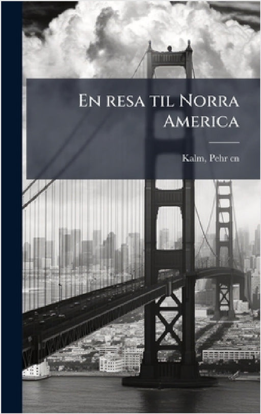 En resa til Norra America by Pehr Kalm