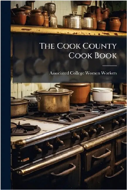 The Cook County Cook Book by Associated College Women Workers