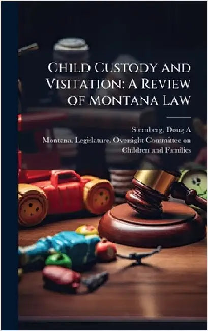 Child Custody and Visitation: A Review of Montana Law by Doug A. Sternberg