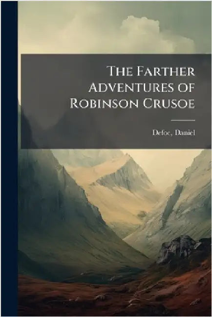 The Farther Adventures of Robinson Crusoe by Daniel Defoe