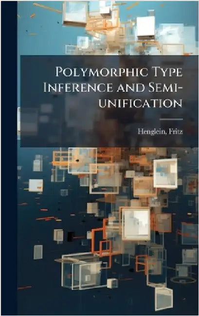 Polymorphic Type Inference and Semi-unification by Fritz Henglein