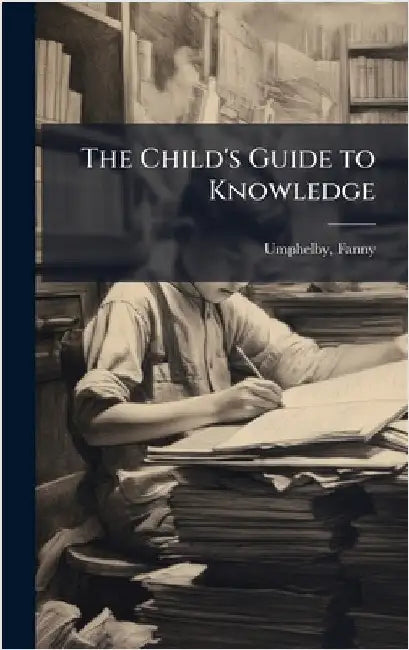 The Child's Guide to Knowledge by Fanny Umphelby