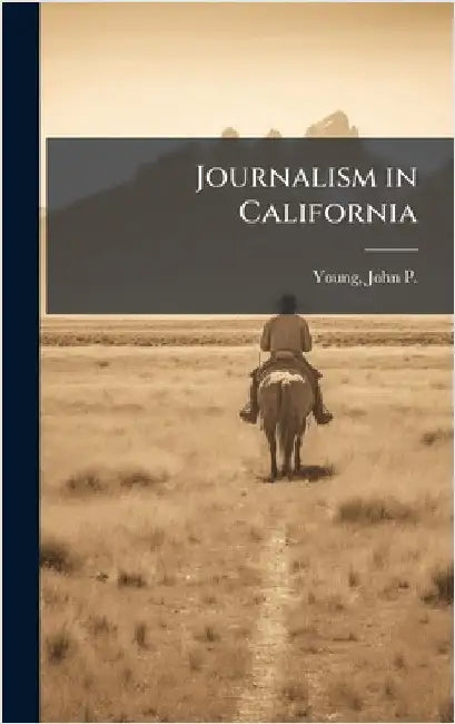 Journalism in California by John P. 1849-1921 Young