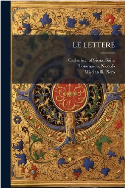 Le lettere by Catherine, Of Siena Saint