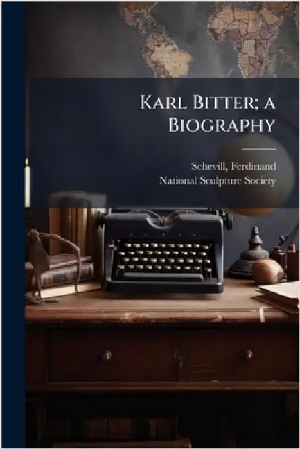Karl Bitter; a Biography by Schevill, Ferdinand