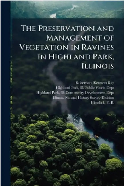 The Preservation and Management of Vegetation in Ravines in Highland Park, Illinois by Robertson, Kenneth Ray