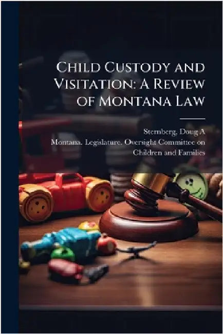 Child Custody and Visitation: A Review of Montana Law by Doug A. Sternberg