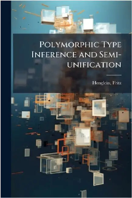 Polymorphic Type Inference and Semi-unification by Henglein, Fritz