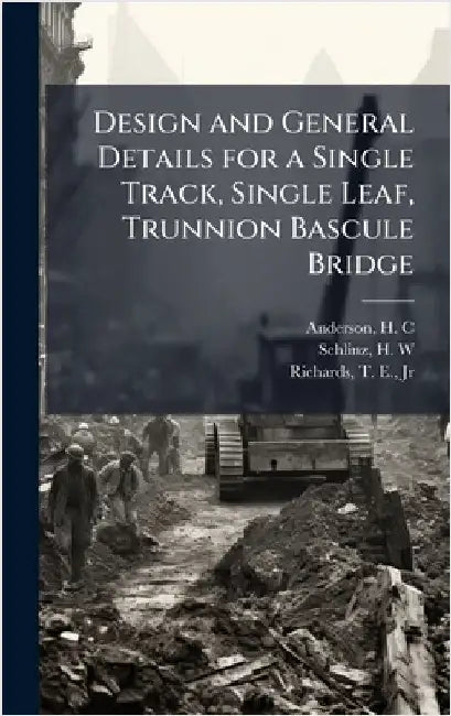 Design and General Details for a Single Track, Single Leaf, Trunnion Bascule Bridge by Anderson, H. C.