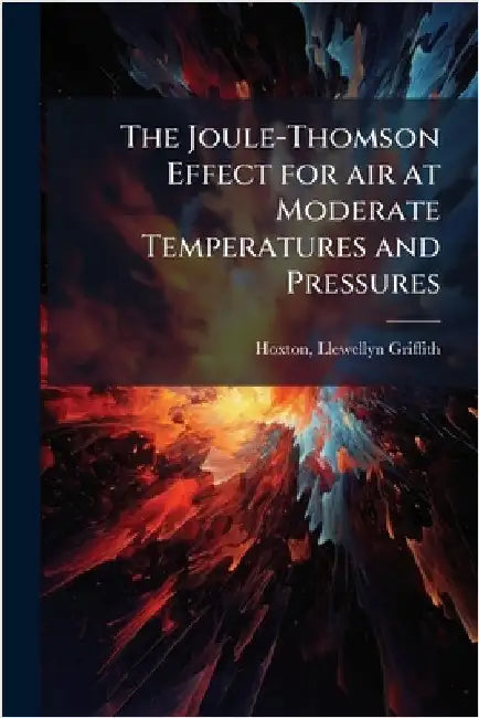 The Joule-Thomson Effect for air at Moderate Temperatures and Pressures by Hoxton, Llewellyn Griffith