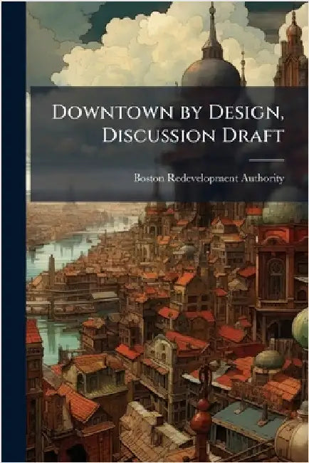 Downtown by Design, Discussion Draft by Boston Redevelopment Authority