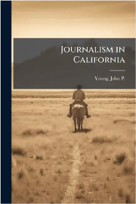 Journalism in California by John P. 1849-1921 Young
