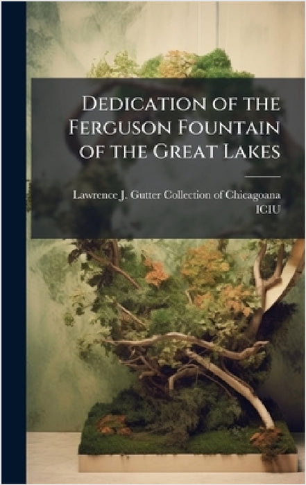 Dedication of the Ferguson Fountain of the Great Lakes by Lawrence J Gutter Collection of Chic