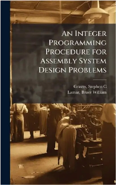 An Integer Programming Procedure for Assembly System Design Problems by Graves, Stephen C.