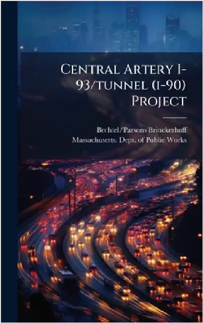 Central Artery I-93/tunnel (i-90) Project by Brinckerhoff, Bechtel/Parsons