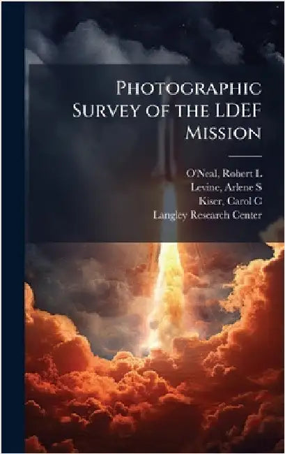 Photographic Survey of the LDEF Mission by Robert L. O'Neal
