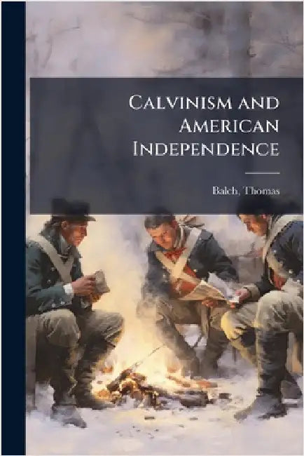 Calvinism and American Independence by Thomas Balch