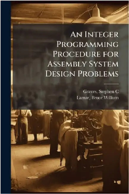 An Integer Programming Procedure for Assembly System Design Problems by Stephen C. Graves