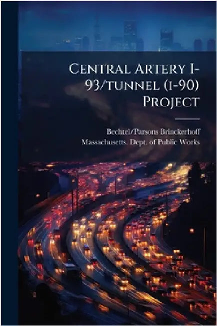 Central Artery I-93/tunnel (i-90) Project by Bechtel/Parsons Brinckerhoff