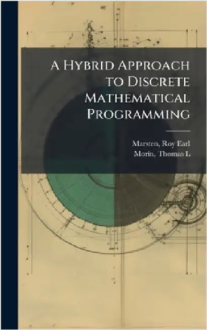 A Hybrid Approach to Discrete Mathematical Programming by Marsten, Roy Earl
