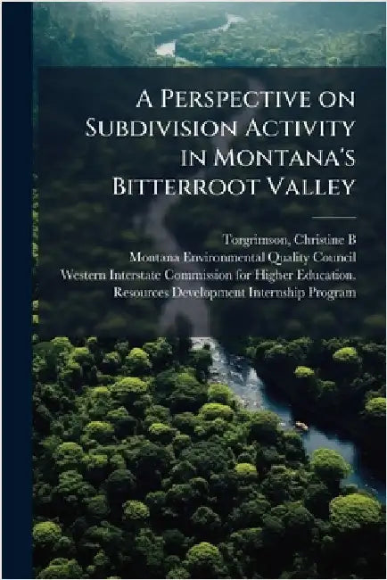 A Perspective on Subdivision Activity in Montana's Bitterroot Valley by Christine B. Torgrimson