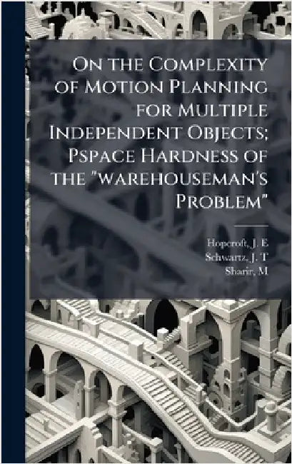 On the Complexity of Motion Planning for Multiple Independent Objects; Pspace Hardness of the "warehouseman's Problem" by J. E. Hopcroft