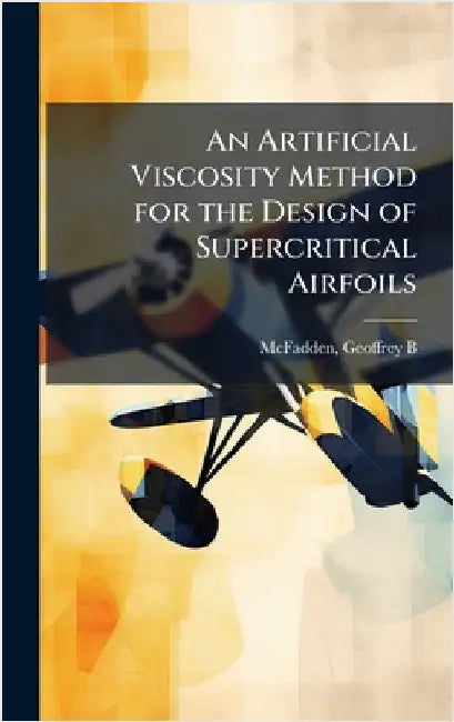 An Artificial Viscosity Method for the Design of Supercritical Airfoils by McFadden, Geoffrey B.
