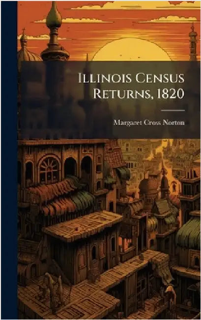 Illinois Census Returns, 1820 by Margaret Cross Norton, B. 1891