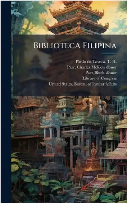 Biblioteca Filipina by T. H. 1857-1925 Pardo De Tavera