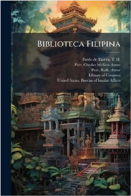 Biblioteca Filipina by T. H. 1857-1925 Pardo De Tavera