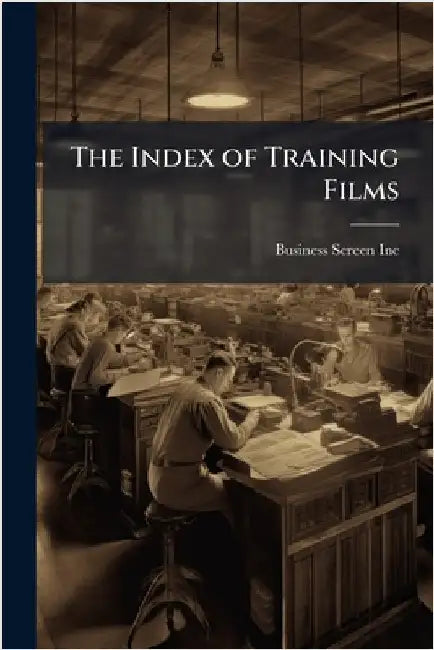 The Index of Training Films by Business Screen Inc
