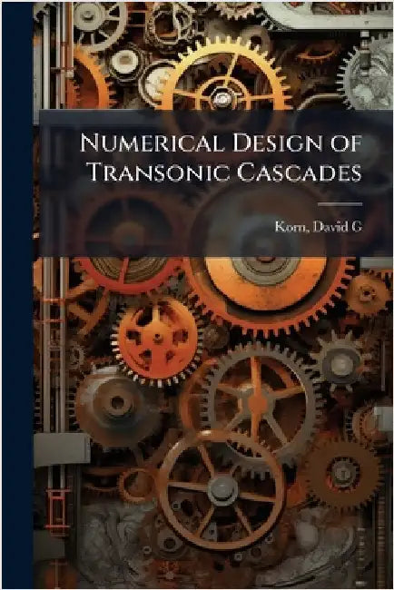 Numerical Design of Transonic Cascades by David G. Korn