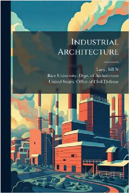 Industrial Architecture by Bill N. Lacy