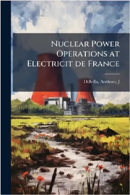 Nuclear Power Operations at Electricit de France by Anthony J. Dibella