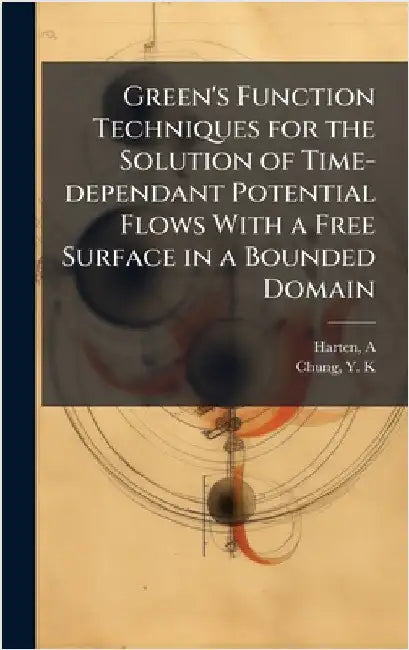 Green's Function Techniques for the Solution of Time-dependant Potential Flows With a Free Surface in a Bounded Domain by Harten, A.