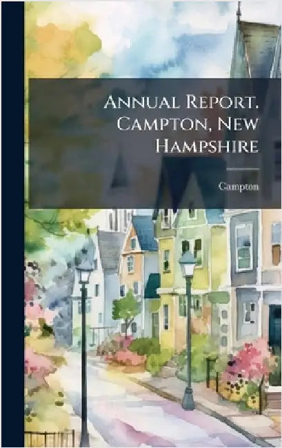 Annual Report. Campton, New Hampshire by Campton, Campton