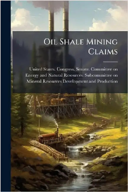 Oil Shale Mining Claims by United States Congress Senate Comm